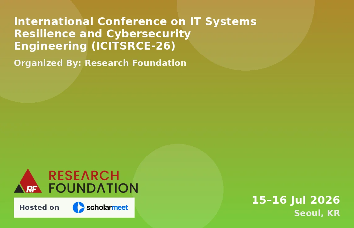 International Conference on IT Systems Resilience and Cybersecurity Engineering (ICITSRCE-26)