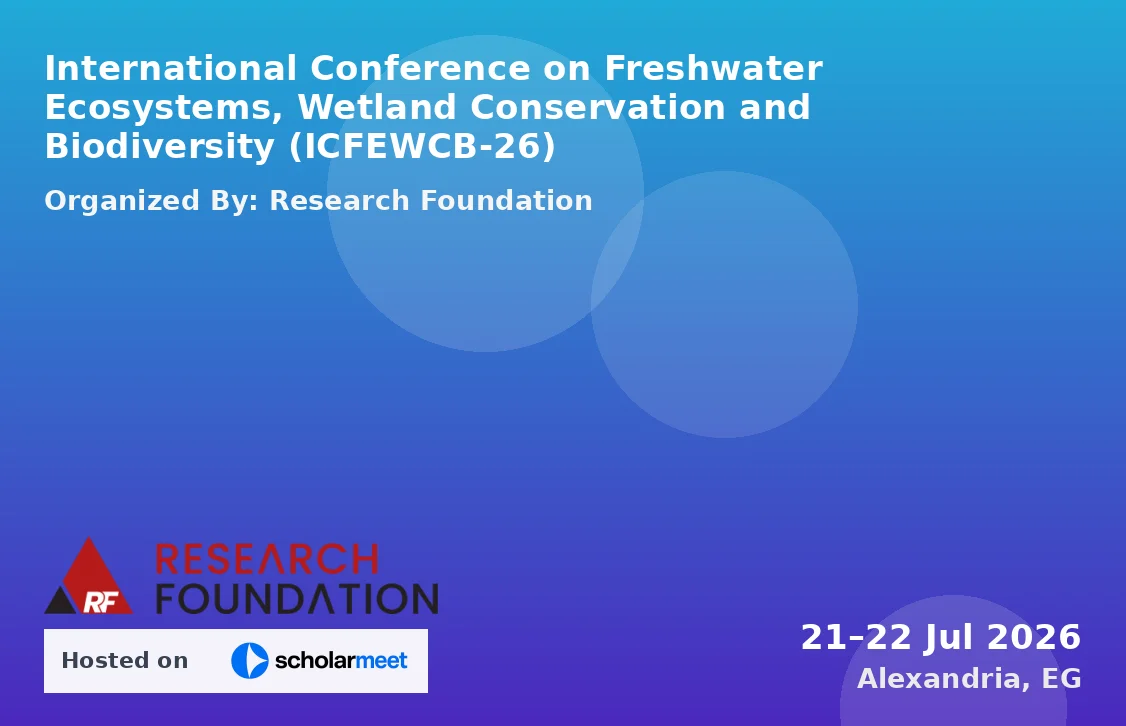International Conference on Freshwater Ecosystems, Wetland Conservation and Biodiversity (ICFEWCB-26)