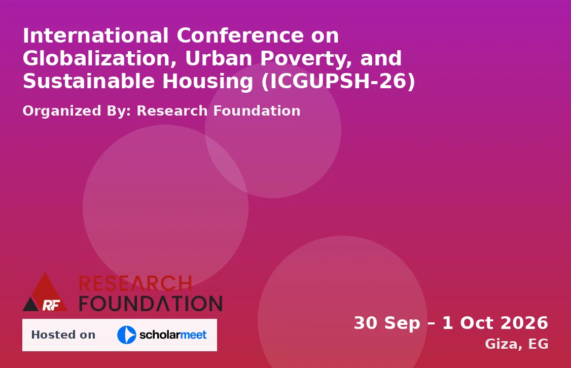 International Conference on Globalization, Urban Poverty, and Sustainable Housing (ICGUPSH-26)