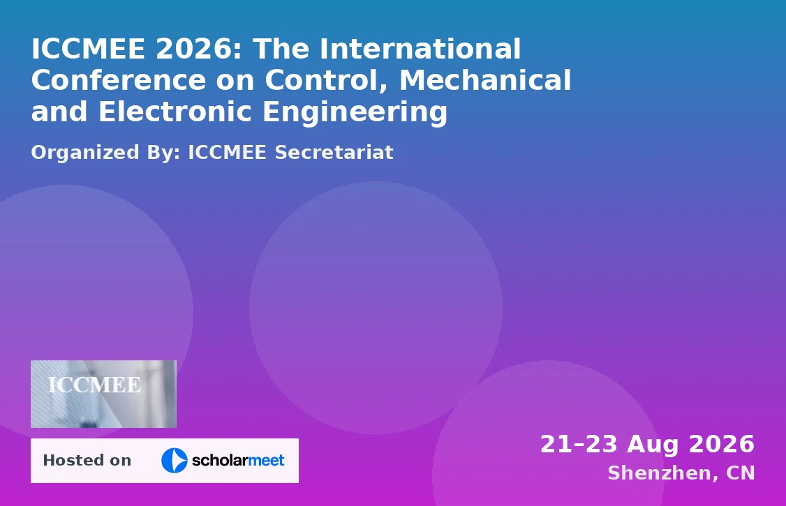 ICCMEE 2026: The International Conference on Control, Mechanical and Electronic Engineering
