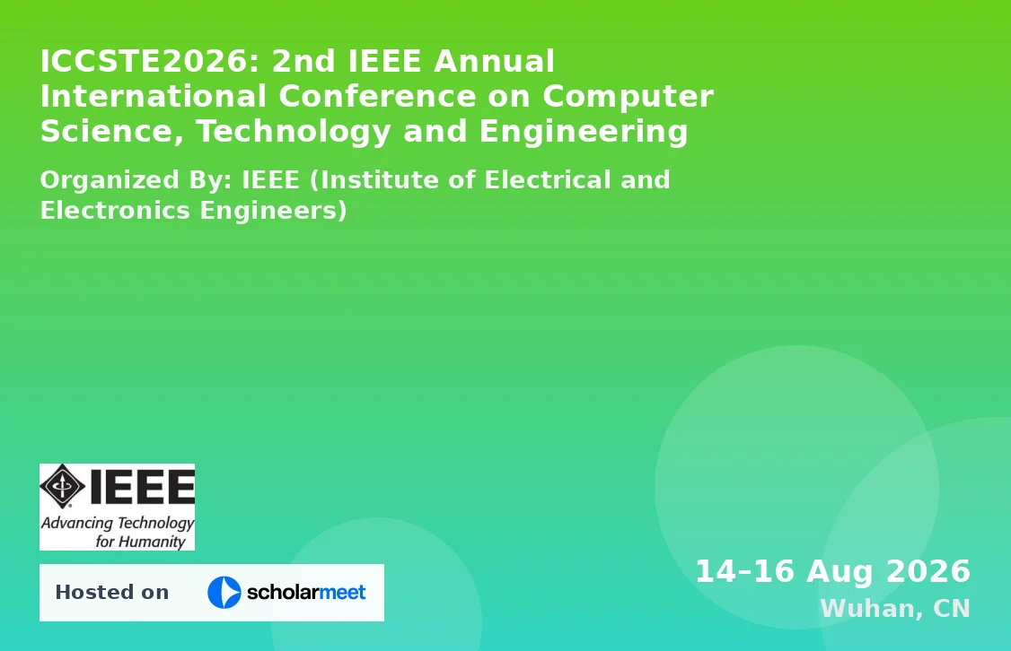 ICCSTE2026: 2nd IEEE Annual International Conference on Computer Science, Technology and Engineering