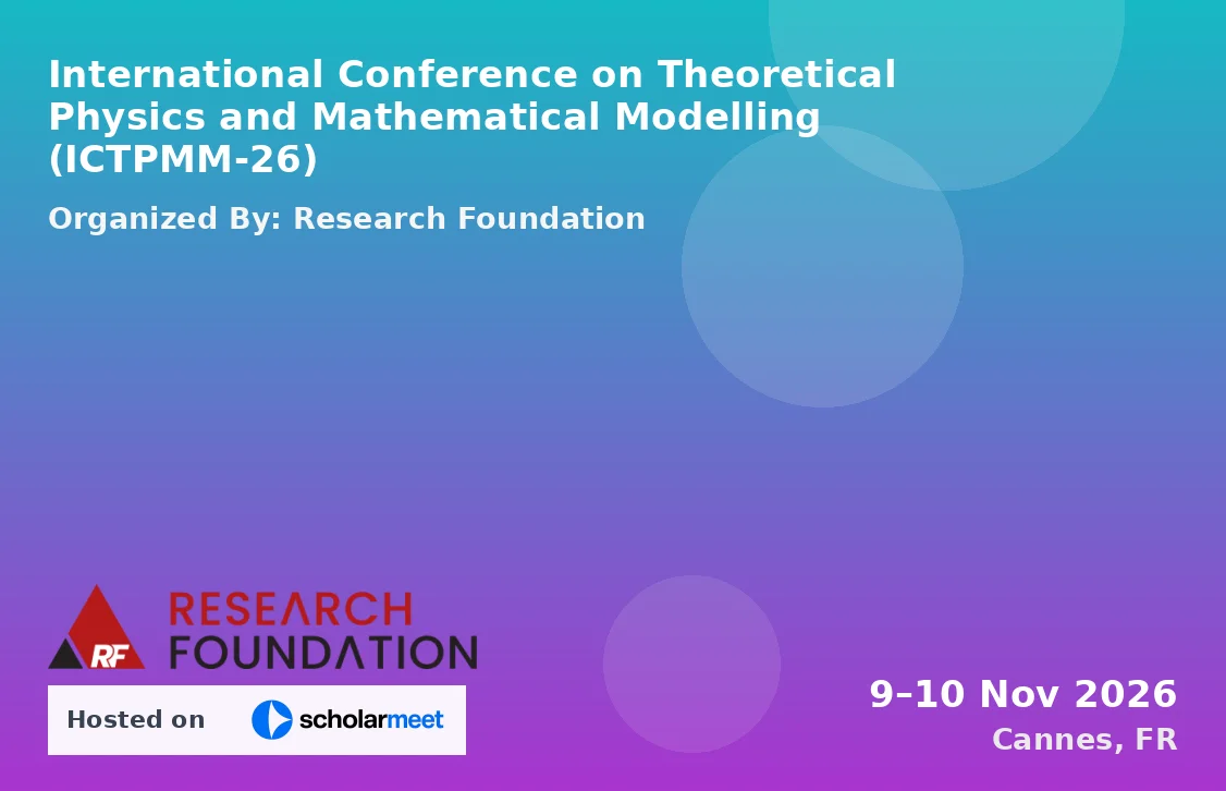 International Conference on Theoretical Physics and Mathematical Modelling (ICTPMM-26)