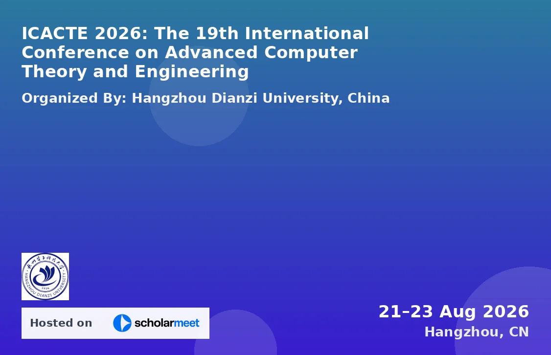 ICACTE 2026: The 19th International Conference on Advanced Computer Theory and Engineering