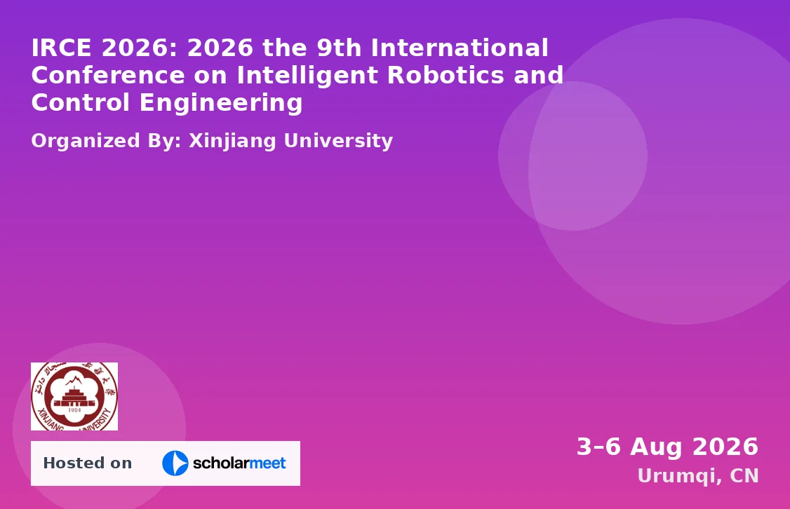 IRCE 2026: 2026 the 9th International Conference on Intelligent Robotics and Control Engineering