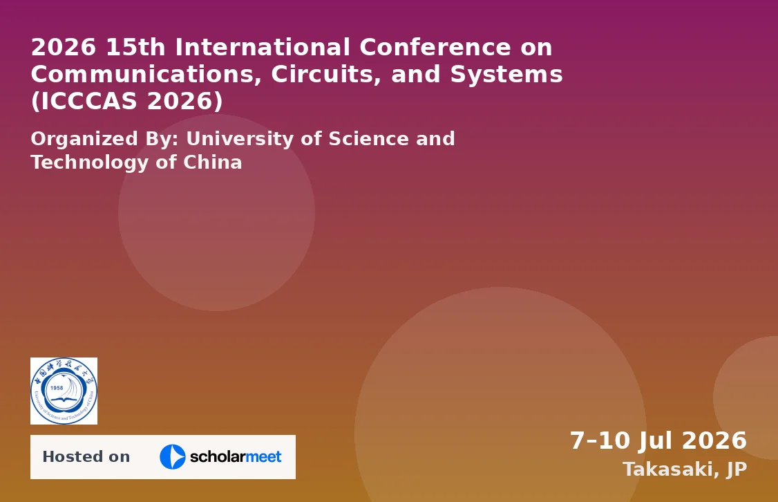 2026 15th International Conference on Communications, Circuits, and Systems (ICCCAS 2026)