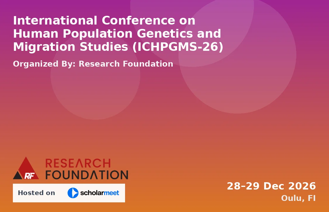 International Conference on Human Population Genetics and Migration Studies (ICHPGMS-26)