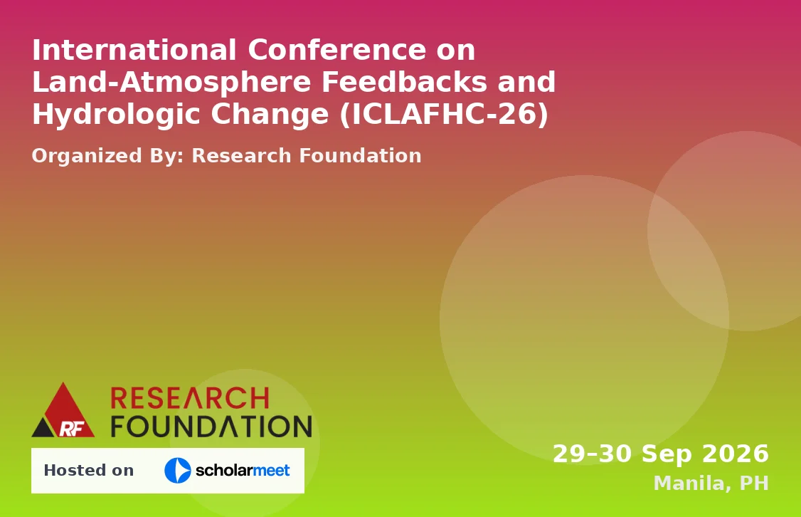 International Conference on Land-Atmosphere Feedbacks and Hydrologic Change (ICLAFHC-26)