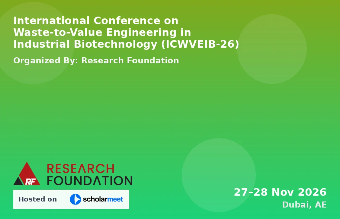 International Conference on Waste-to-Value Engineering in Industrial Biotechnology (ICWVEIB-26)