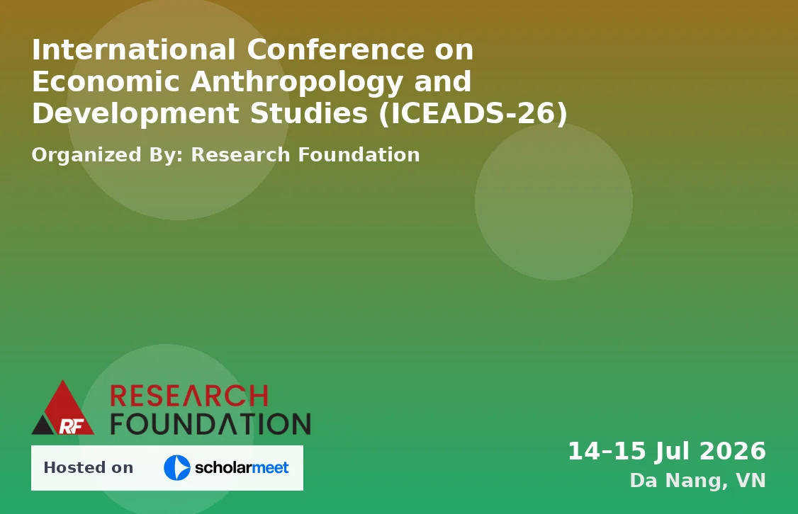 International Conference on Economic Anthropology and Development Studies (ICEADS-26)
