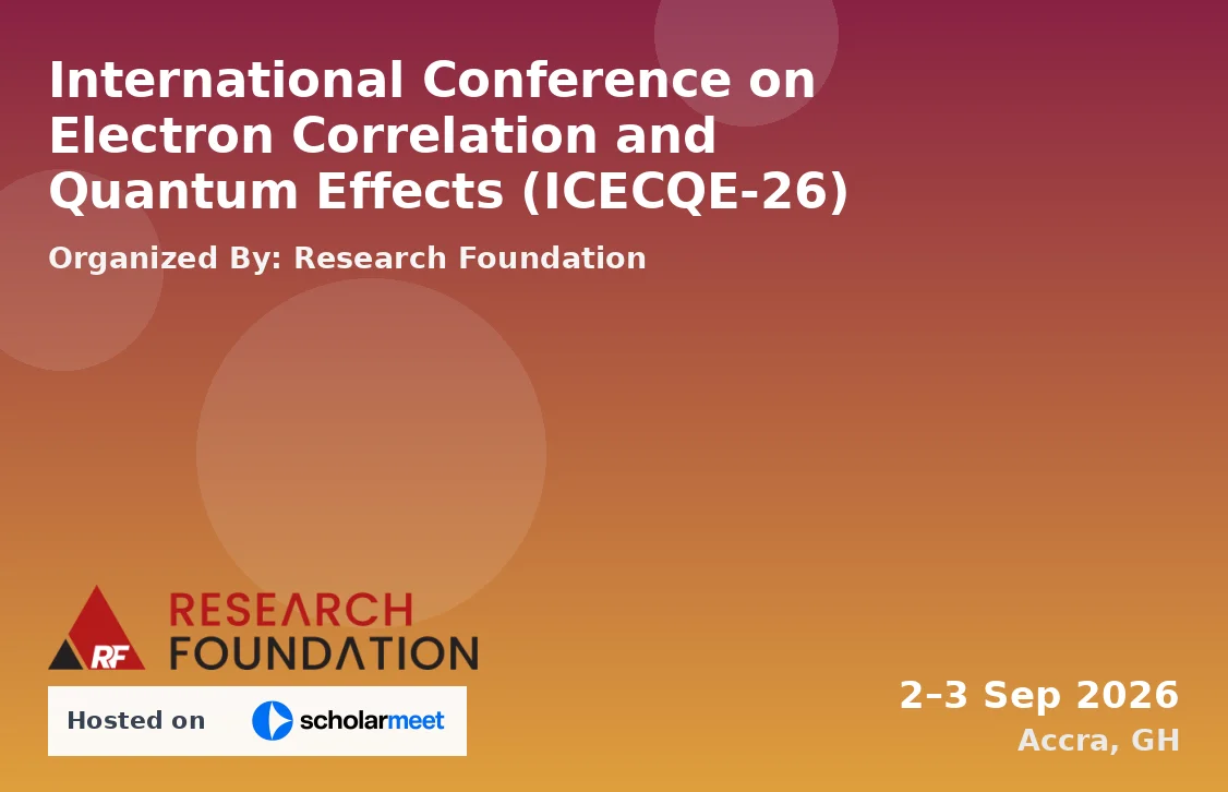 International Conference on Electron Correlation and Quantum Effects (ICECQE-26)
