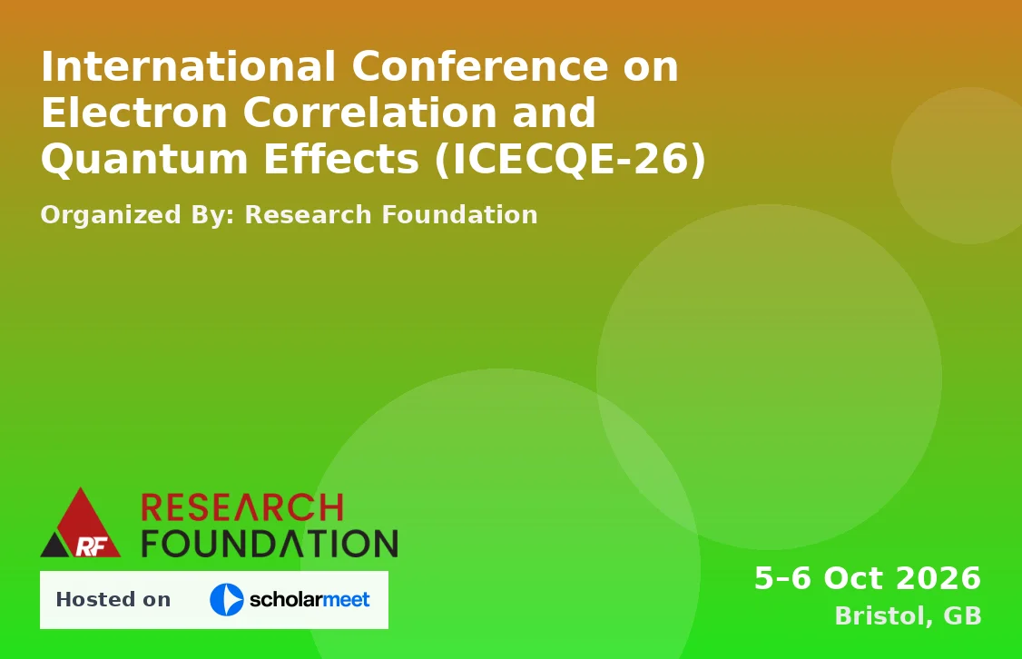 International Conference on Electron Correlation and Quantum Effects (ICECQE-26)