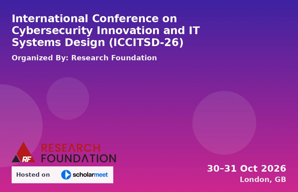 International Conference on Cybersecurity Innovation and IT Systems Design (ICCITSD-26)