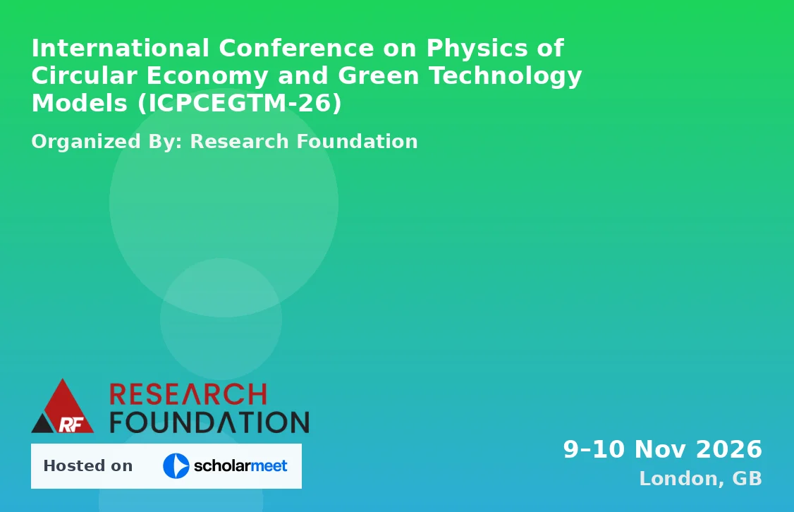 International Conference on Physics of Circular Economy and Green Technology Models (ICPCEGTM-26)