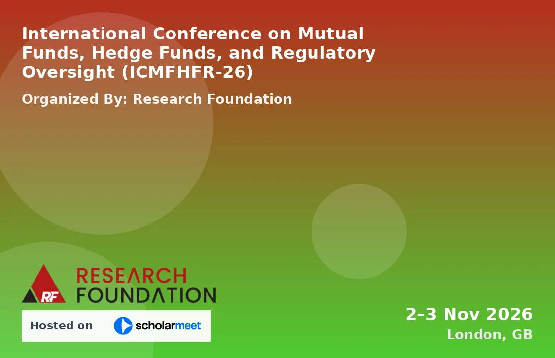 International Conference on Mutual Funds, Hedge Funds, and Regulatory Oversight (ICMFHFR-26)