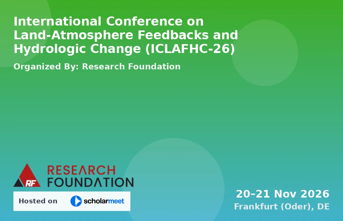 International Conference on Land-Atmosphere Feedbacks and Hydrologic Change (ICLAFHC-26)