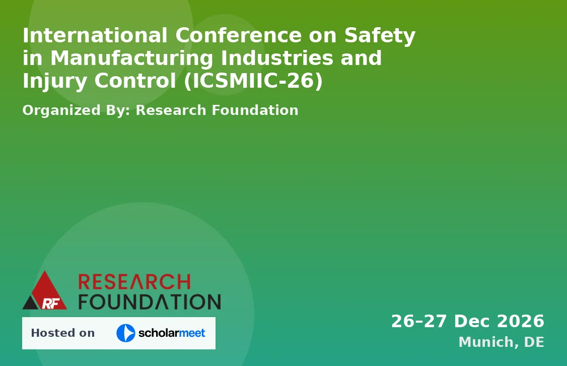 International Conference on Safety in Manufacturing Industries and Injury Control (ICSMIIC-26)