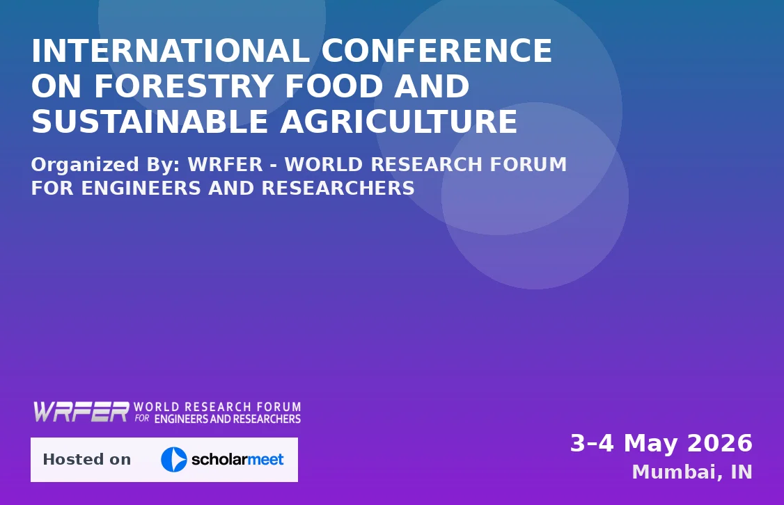 INTERNATIONAL CONFERENCE ON FORESTRY FOOD AND SUSTAINABLE AGRICULTURE