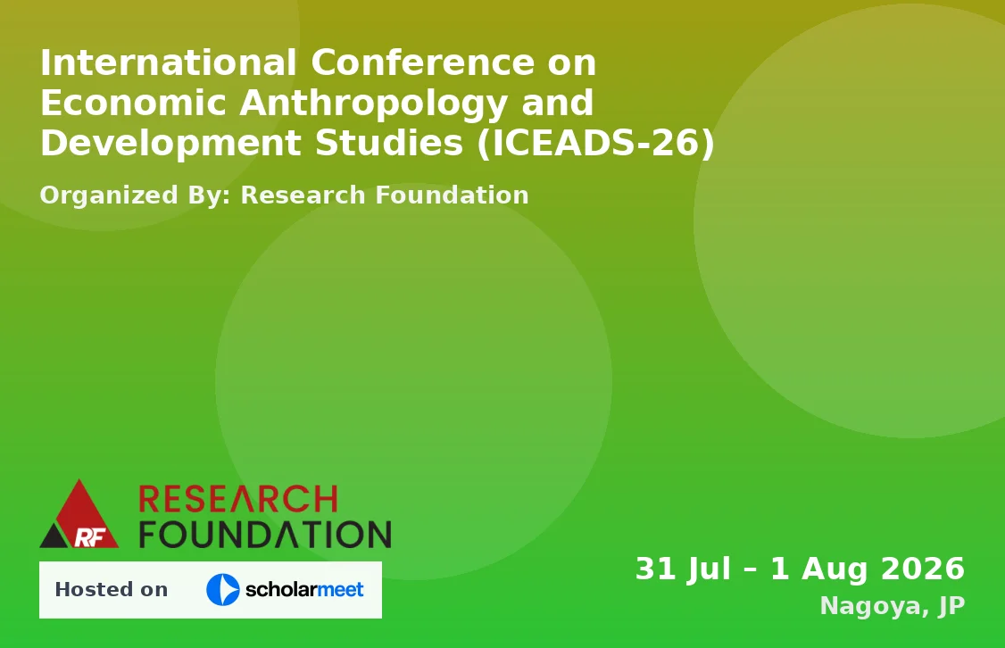 International Conference on Economic Anthropology and Development Studies (ICEADS-26)
