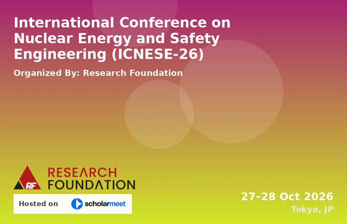 International Conference on Nuclear Energy and Safety Engineering (ICNESE-26)