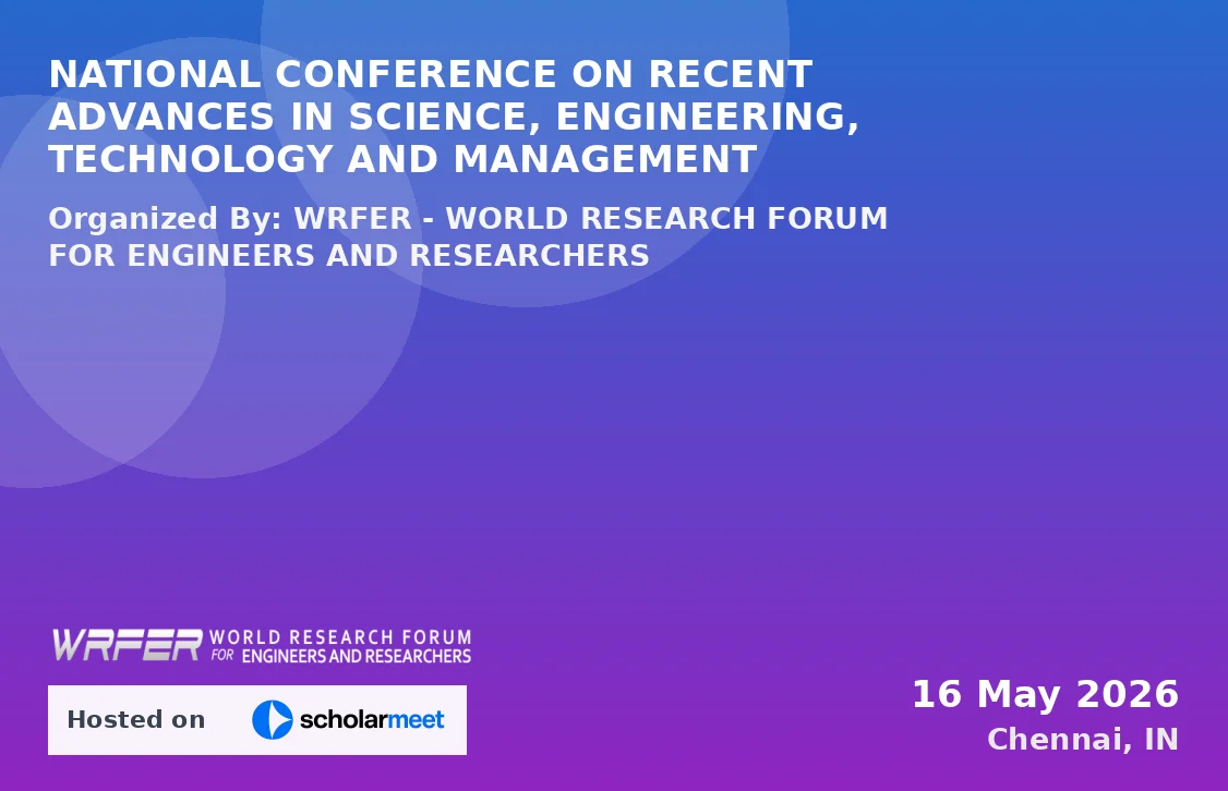 NATIONAL CONFERENCE ON RECENT ADVANCES IN SCIENCE, ENGINEERING, TECHNOLOGY AND MANAGEMENT