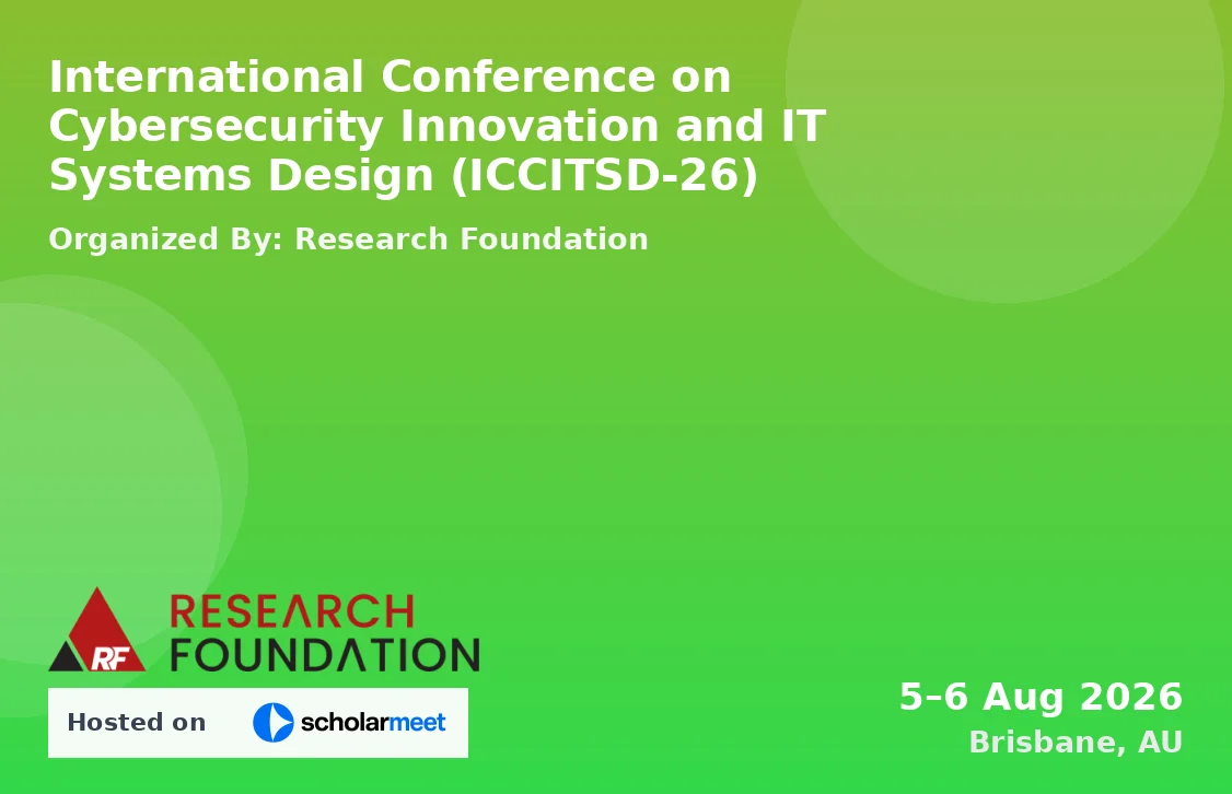 International Conference on Cybersecurity Innovation and IT Systems Design (ICCITSD-26)