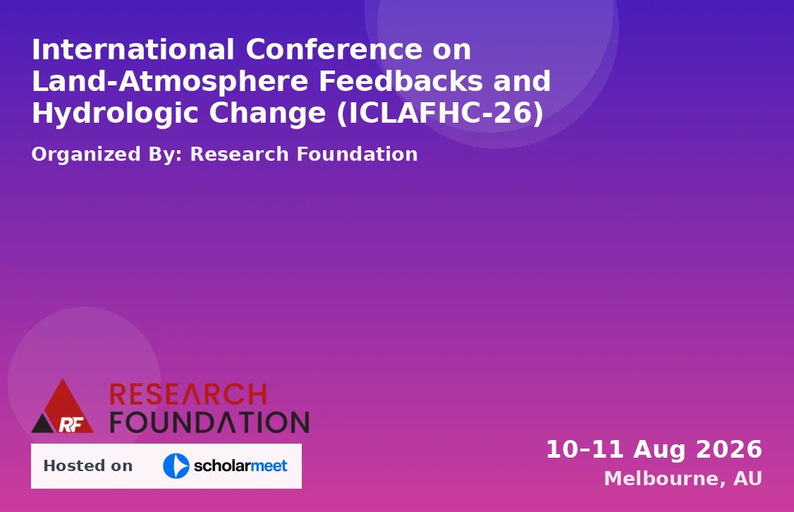 International Conference on Land-Atmosphere Feedbacks and Hydrologic Change (ICLAFHC-26)