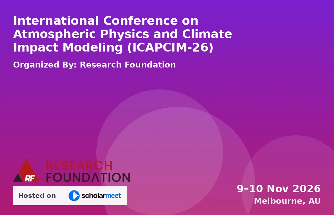 International Conference on Atmospheric Physics and Climate Impact Modeling (ICAPCIM-26)