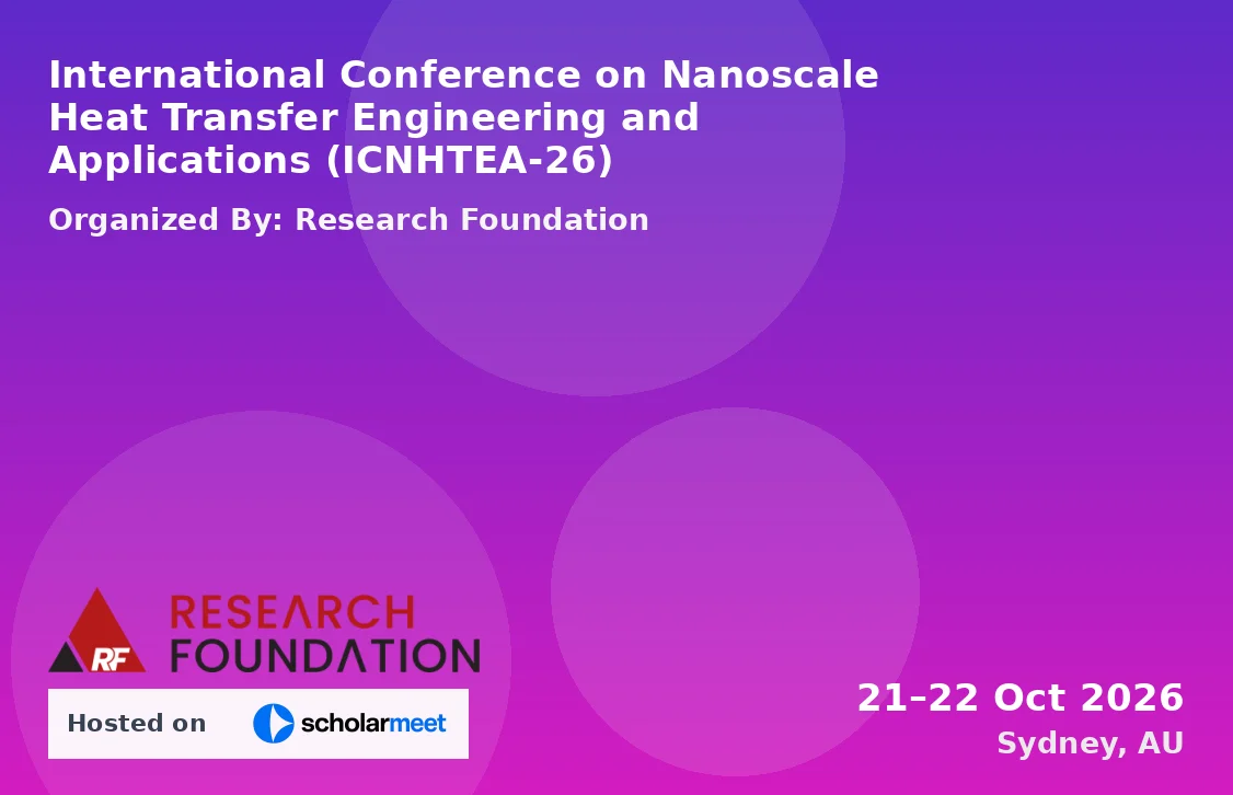 International Conference on Nanoscale Heat Transfer Engineering and Applications (ICNHTEA-26)