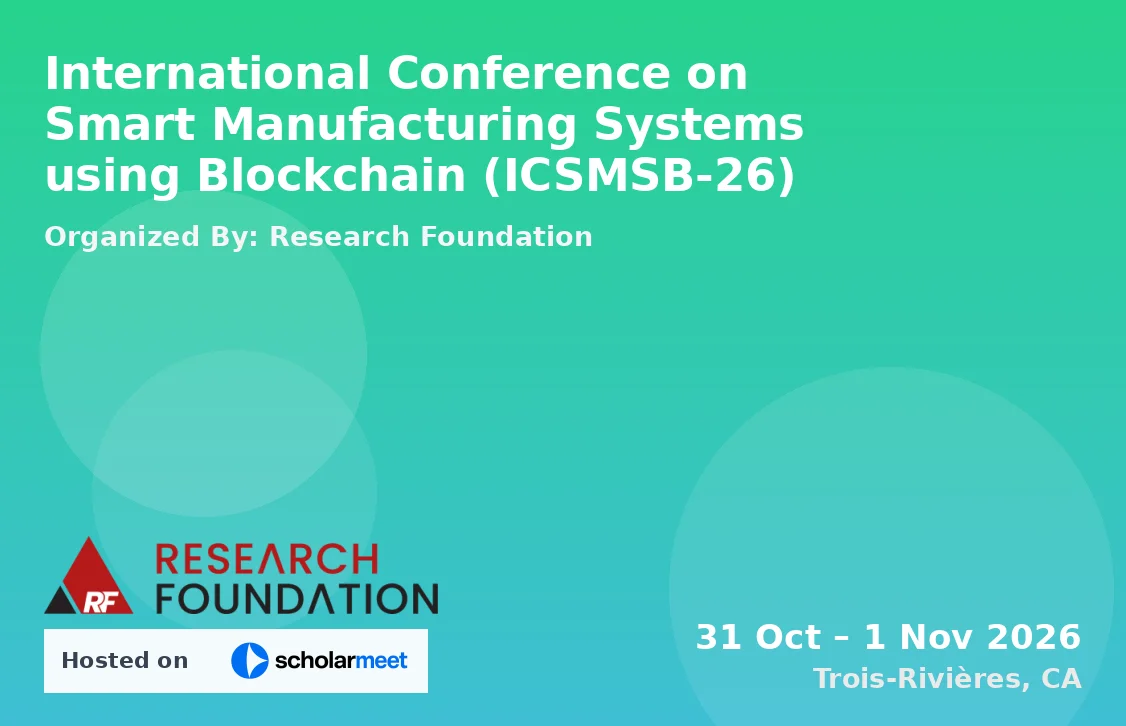 International Conference on Smart Manufacturing Systems using Blockchain (ICSMSB-26)