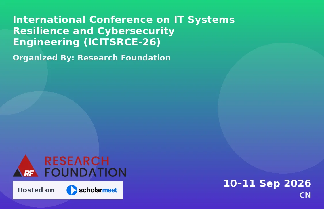 International Conference on IT Systems Resilience and Cybersecurity Engineering (ICITSRCE-26)