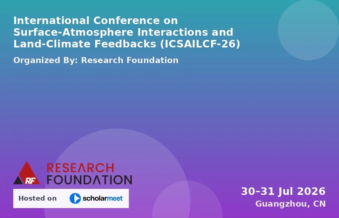 International Conference on Surface-Atmosphere Interactions and Land-Climate Feedbacks (ICSAILCF-26)