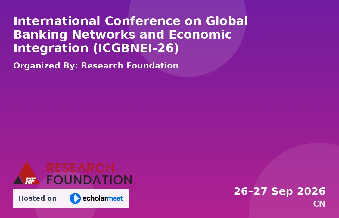 International Conference on Global Banking Networks and Economic Integration (ICGBNEI-26)