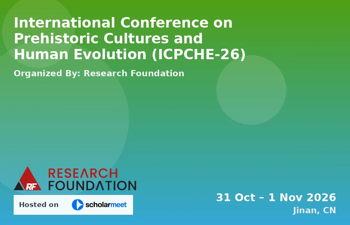 International Conference on Prehistoric Cultures and Human Evolution (ICPCHE-26)