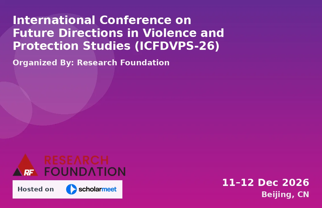 International Conference on Future Directions in Violence and Protection Studies (ICFDVPS-26)