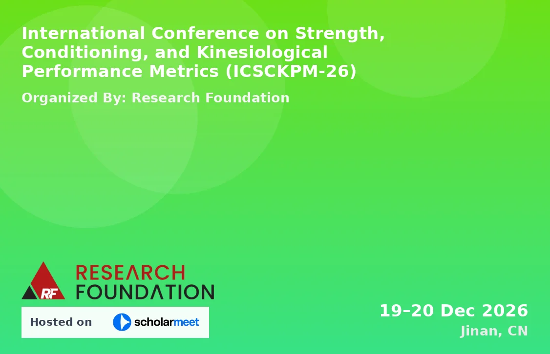 International Conference on Strength, Conditioning, and Kinesiological Performance Metrics (ICSCKPM-26)
