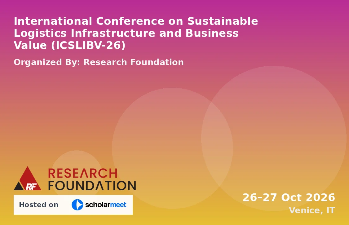 International Conference on Sustainable Logistics Infrastructure and Business Value (ICSLIBV-26)