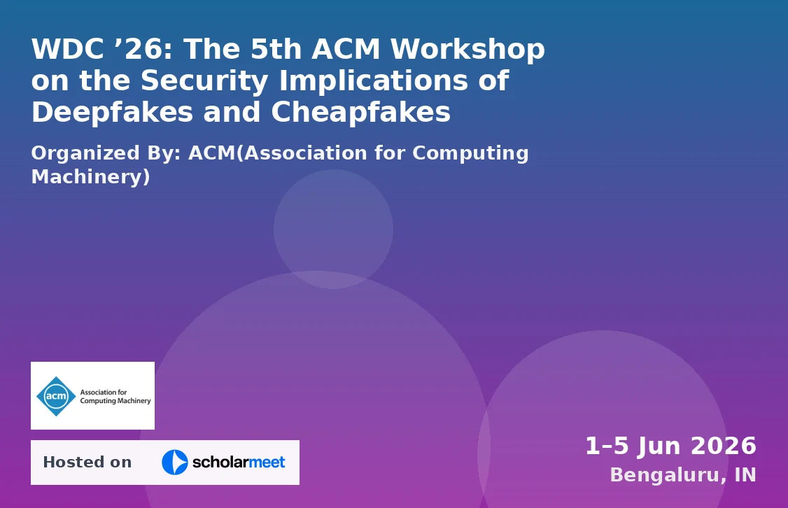 WDC ’26: The 5th ACM Workshop on the Security Implications of Deepfakes and Cheapfakes